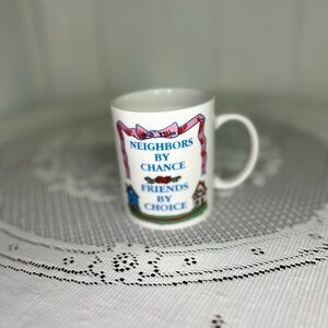 “Neighbors by chance, friends by choice” White Mug, Vintage 1993